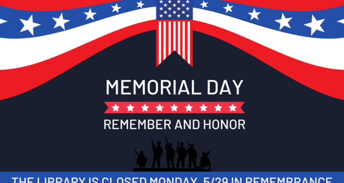 Memorial Day: Remember and Honor Library Closed
